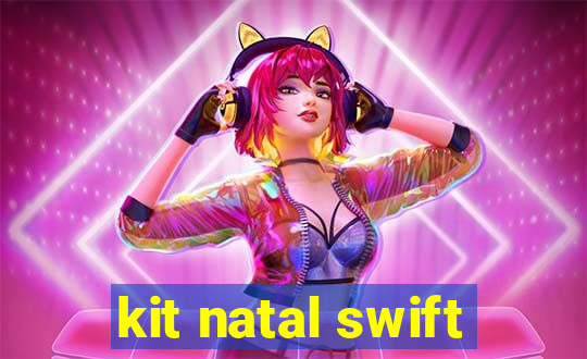 kit natal swift